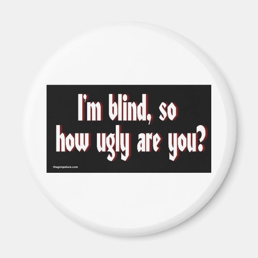 Im_blind_so_how_ugly_are_you マグネット (正面)