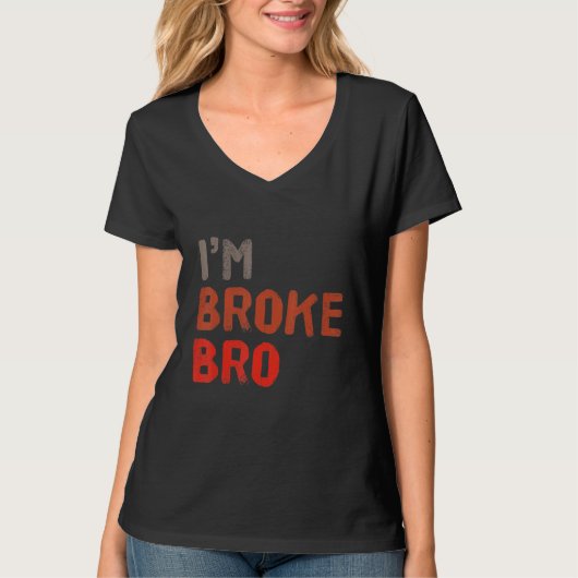 I'm Broke Bro Funny Saying For Who Has No Money An Tシャツ (正面)