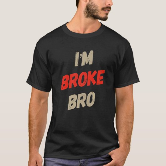 I'm Broke Bro Funny Saying For Who Has No Money An Tシャツ (正面)