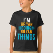 I'm Bryan Doing Bryan Things Name Bryan  Tシャツ (正面)