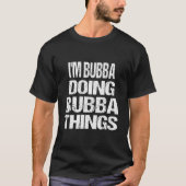 I'M Bubba Doing Bubba Things First Name Tシャツ (正面)