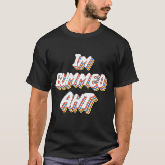 Im Bummed Aht Tシャツ