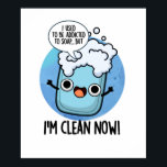 I'm Clean Now Funny Addicted To Soap Pun ポスター<br><div class="desc">I'm Clean Now Funny Addicted To Soap Pun features a cute bar of soap all bubbly and clean. Perfect pun gift for family and friends who love cute soap puns.</div>