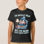I'm cold but i'm being brave about it penguin  tシャツ (正面)
