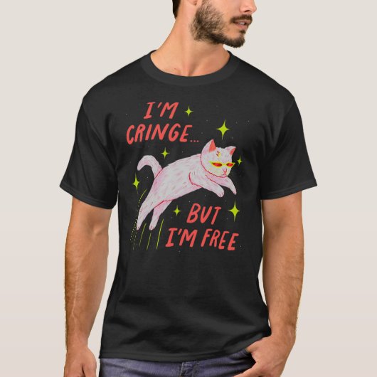 I'm Cringe But I'm Free Funny Meme Cat Lover Humor Tシャツ (正面)