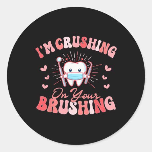 I'm Crushing On Your Brushing Dental Dentist Valen ラウンドシール (正面)