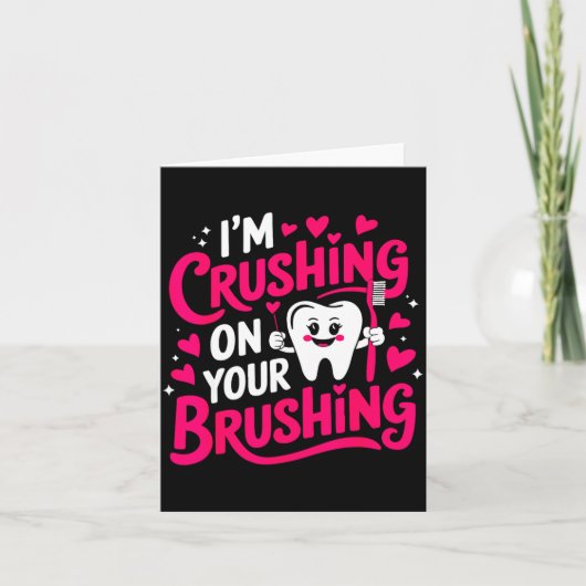 Im Crushing On Your Brushing Funny Dental Valentin カード (正面)