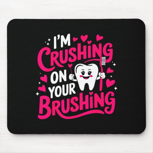 Im Crushing On Your Brushing Funny Dental Valentin マウスパッド (正面)