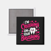 Im Crushing On Your Brushing Funny Dental Valentin マグネット (正面/裏面)