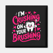 Im Crushing On Your Brushing Funny Dental Valentin マグネット (正面)