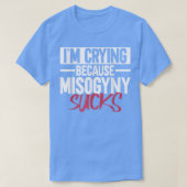 Im Crying Because Misogyny SucksFeminist Womens Ri Tシャツ (デザイン正面)