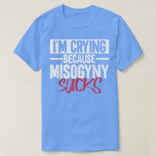 Im Crying Because Misogyny SucksFeminist Womens Ri Tシャツ (デザイン正面)