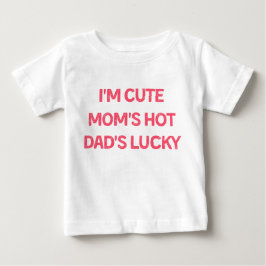 I'm Cute Mom's Hot Dad's Lucky - Funny Baby  ベビーTシャツ