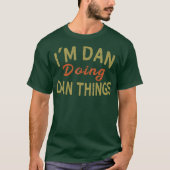 IM DAN DOING DAN THINGS Funny Saying Gift  Tee Tシャツ (正面)
