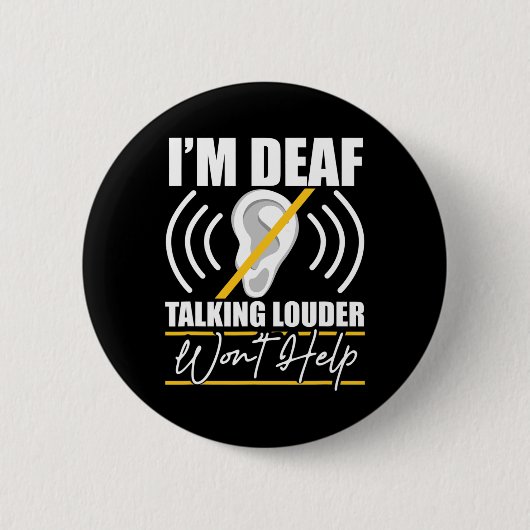 I'm Deaf. Talking Louder Won't Help! Asl Deaf Awar 缶バッジ (正面)