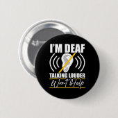 I'm Deaf. Talking Louder Won't Help! Asl Deaf Awar 缶バッジ (正面&裏面)