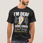 I'm Deaf. Talking Louder Won't Help! Asl Deaf Awar Tシャツ (正面)
