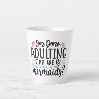 I'm Done Adulting Can We Be Mermaids ? カフェラテマグ