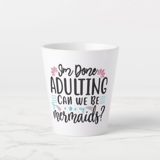 I'm Done Adulting Can We Be Mermaids ? カフェラテマグ (正面)