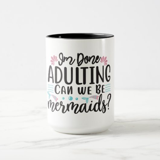 I'm Done Adulting Can We Be Mermaids ? マグカップ (中央)