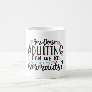 I'm Done Adulting Can We Be Mermaids ? モーフィングマグカップ