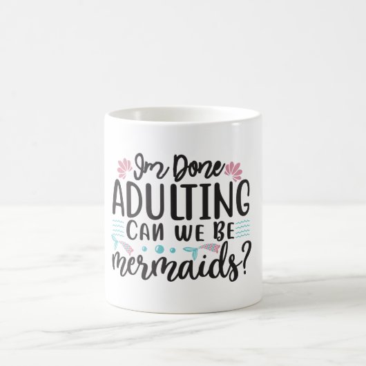 I'm Done Adulting Can We Be Mermaids ? モーフィングマグカップ (中央)