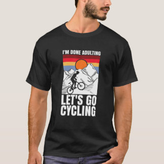 I'm Done Adulting Let's Go Cycling Funny Bicycle Tシャツ