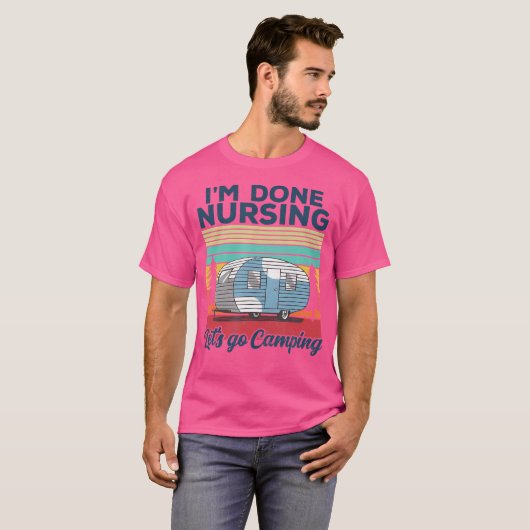 I'M Done Nursing Let'S Go Camping Nurse Camping Tシャツ (正面フル)