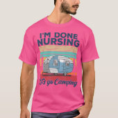 I'M Done Nursing Let'S Go Camping Nurse Camping Tシャツ (正面)