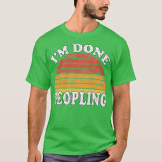 Im Done Peopling Gift Tシャツ