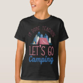 Im Done Teaching Let's Go Camping Tent  Tシャツ (正面)