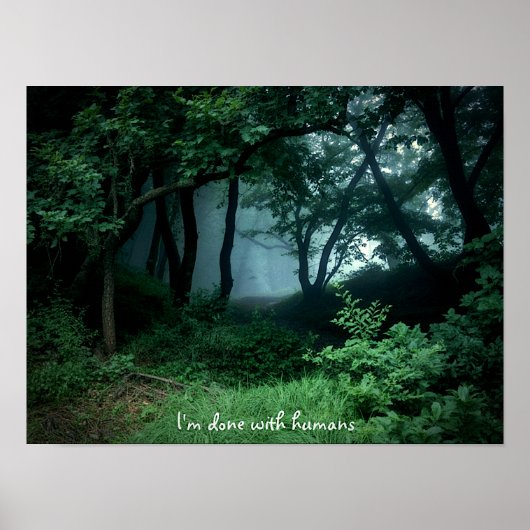 "I'm Done with Humans" Dark Woods Poster Print  ポスター (正面)