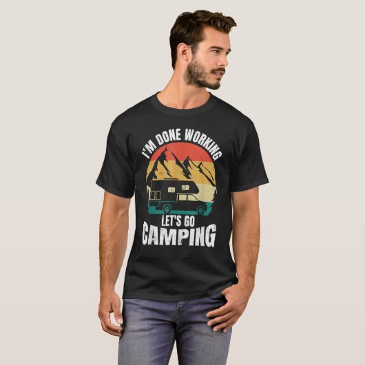 I'm Done Working Let's Go Funny Camping Truck Camp Tシャツ (正面フル)