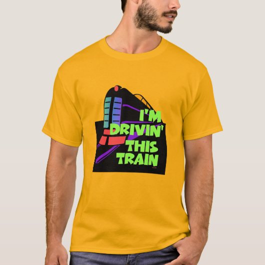 I'm Drivin' This Train メンズゴールド Tシャツ (正面)