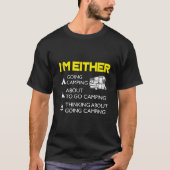 I'm Either Camping Or Thinking About It  Tシャツ (正面)