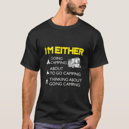 I'm Either Camping Or Thinking About It Tシャツ