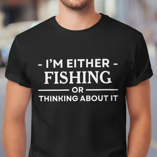 I'm Either Fishing Or Thinking About It Angler Tシャツ