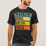 Im Evelyn Doing Evelyn Things FunnyパーソナライズQ Tシャツ<br><div class="desc">Im Evelyn Evelyn Things面白いパーソナライズされた引用…ヴィンテージ</div>