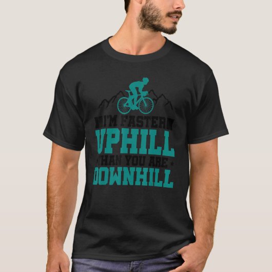 Im Faster Uphill Than You Are Downhill Mountainbik Tシャツ (正面)