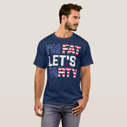 Im Fat Lets Party  Funny American Drinking Tシャツ (正面フル)