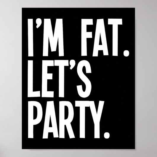 I'm Fat Let's Party Funny Fat People Drinking ポスター (正面)
