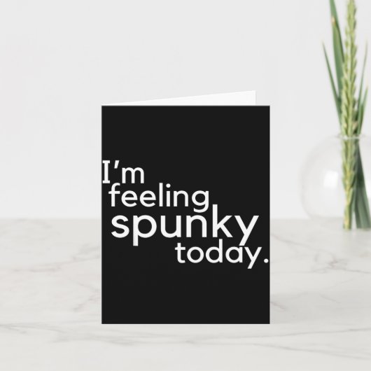 I'm Feeling Spunky Today Funny Motivation Quote  カード (正面)