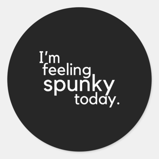 I'm Feeling Spunky Today Funny Motivation Quote  ラウンドシール (正面)