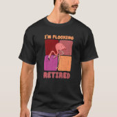 I'm Flocking Retired Flamingo   Retirement Tシャツ (正面)