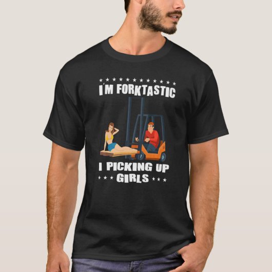 I'm Forktastic I Picking up Girls   Forklift Tシャツ (正面)