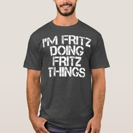 IM FRITZ DOING FRITZ THINGSおもしろい誕生日名 Tシャツ (正面)