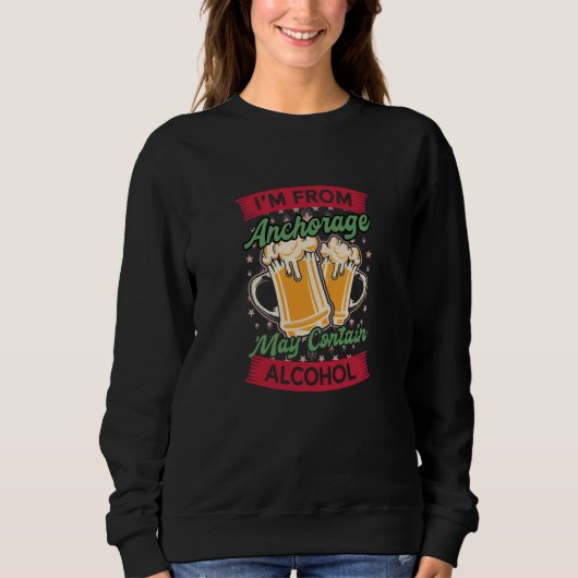 Im From Anchorage May Contain Alcohol Alaska Beer  スウェットシャツ (正面)
