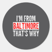 I'm From Baltimore That's Why - Funny Saying Sarca ラウンドシール (正面)