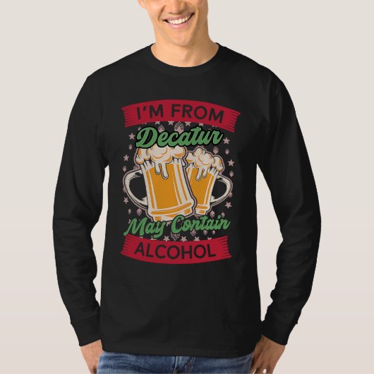 Im From Decatur May Contain Alcohol Beer  GA Tシャツ (正面)