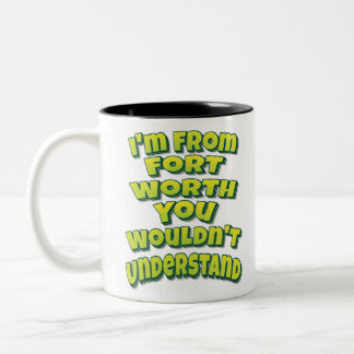 I'm From Fort Worth You Wouldn't Understand ツートーンマグカップ